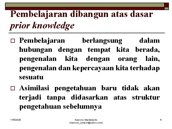 Pembelajaran dibangun atas dasar prior knowledge o o Pembelajaran berlangsung dalam hubungan dengan tempat