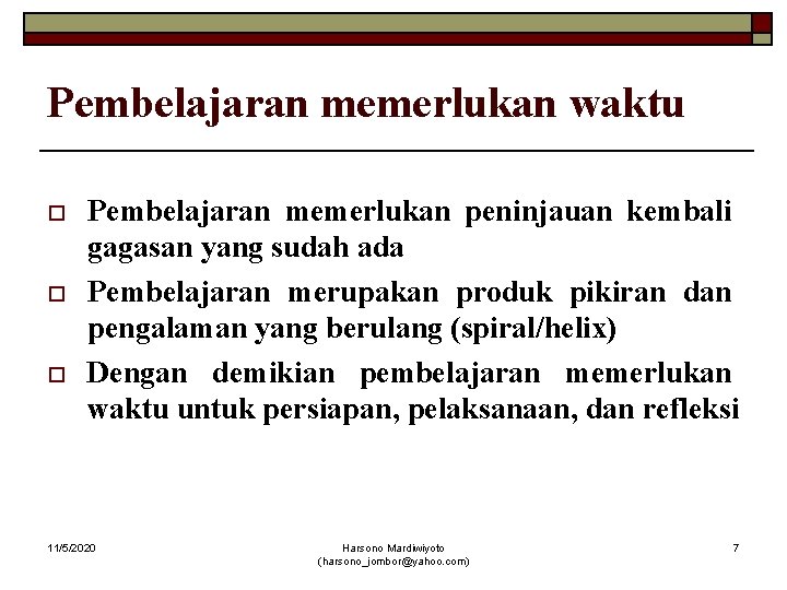 Pembelajaran memerlukan waktu o o o Pembelajaran memerlukan peninjauan kembali gagasan yang sudah ada