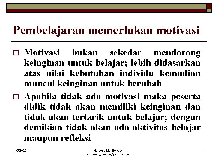 Pembelajaran memerlukan motivasi o o Motivasi bukan sekedar mendorong keinginan untuk belajar; lebih didasarkan