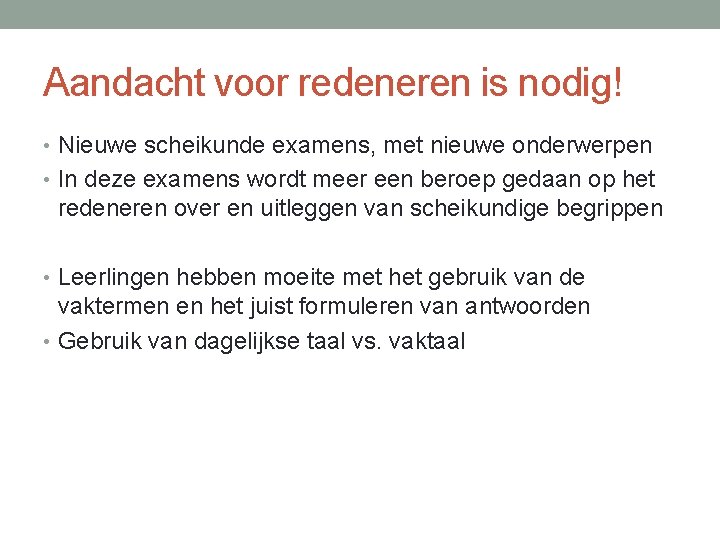 Aandacht voor redeneren is nodig! • Nieuwe scheikunde examens, met nieuwe onderwerpen • In