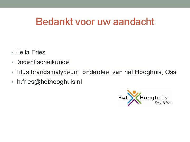 Bedankt voor uw aandacht • Hella Fries • Docent scheikunde • Titus brandsmalyceum, onderdeel