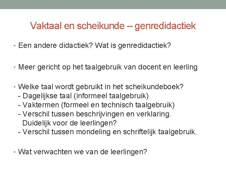 Vaktaal en scheikunde – genredidactiek • Een andere didactiek? Wat is genredidactiek? • Meer