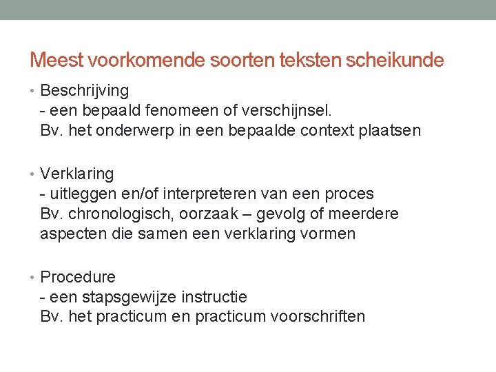 Meest voorkomende soorten teksten scheikunde • Beschrijving - een bepaald fenomeen of verschijnsel. Bv.