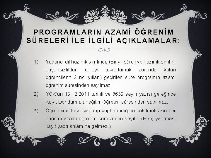 PROGRAMLARIN AZAMİ ÖĞRENİM SÜRELERİ İLE İLGİLİ AÇIKLAMALAR: 1) Yabancı dil hazırlık sınıfında (Bir yıl