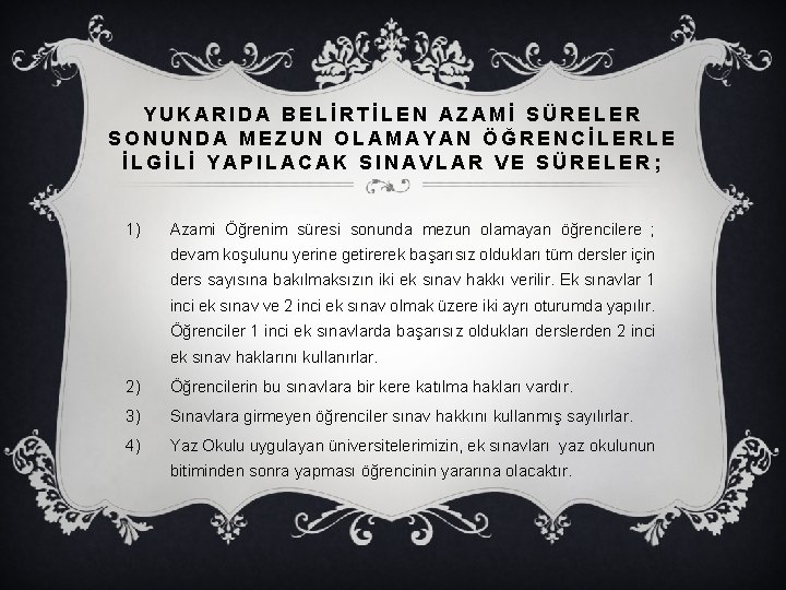 YUKARIDA BELİRTİLEN AZAMİ SÜRELER SONUNDA MEZUN OLAMAYAN ÖĞRENCİLERLE İLGİLİ YAPILACAK SINAVLAR VE SÜRELER; 1)