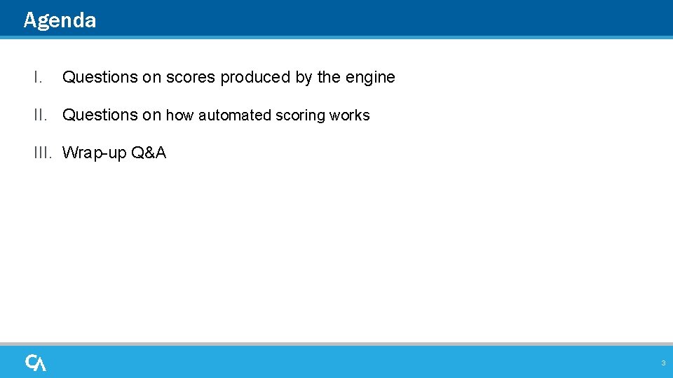 Agenda I. Questions on scores produced by the engine II. Questions on how automated