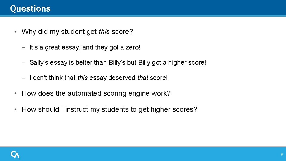 Questions • Why did my student get this score? – It’s a great essay,