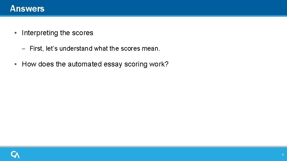 Answers • Interpreting the scores – First, let’s understand what the scores mean. •