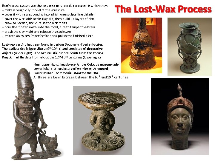 Benin brass casters use the lost-wax (cire-perdu) process, in which they: --make a rough