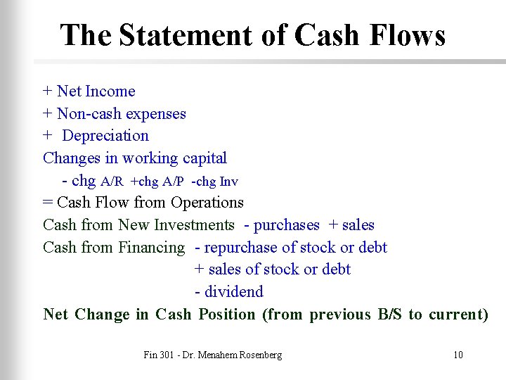 The Statement of Cash Flows + Net Income + Non-cash expenses + Depreciation Changes