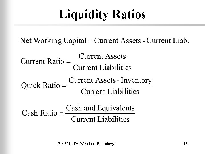 Liquidity Ratios Fin 301 - Dr. Menahem Rosenberg 13 