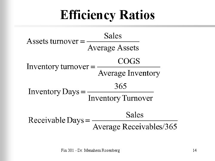 Efficiency Ratios Fin 301 - Dr. Menahem Rosenberg 14 