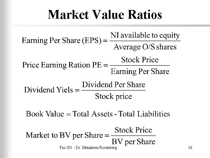 Market Value Ratios Fin 301 - Dr. Menahem Rosenberg 16 