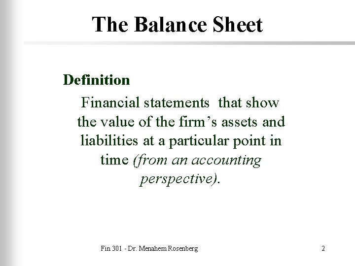 The Balance Sheet Definition Financial statements that show the value of the firm’s assets