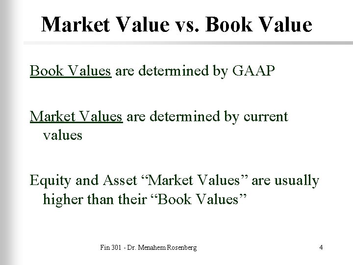 Market Value vs. Book Values are determined by GAAP Market Values are determined by
