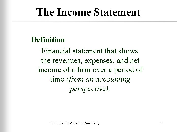 The Income Statement Definition Financial statement that shows the revenues, expenses, and net income