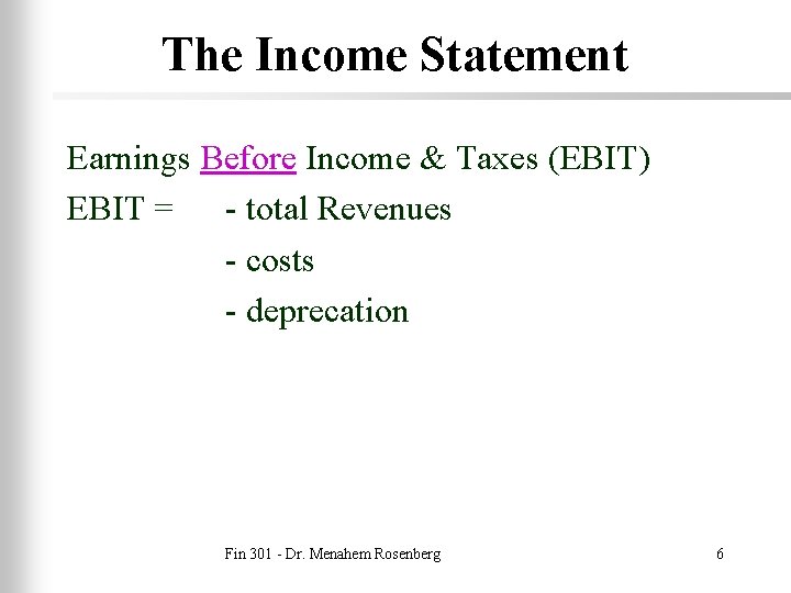 The Income Statement Earnings Before Income & Taxes (EBIT) EBIT = - total Revenues