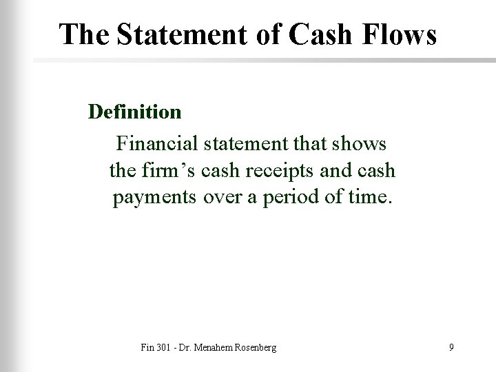 The Statement of Cash Flows Definition Financial statement that shows the firm’s cash receipts