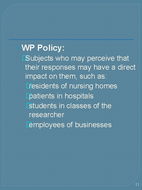  • WP Policy: �Subjects who may perceive that their responses may have a