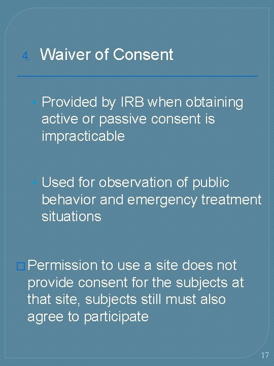 4. Waiver of Consent • Provided by IRB when obtaining active or passive consent