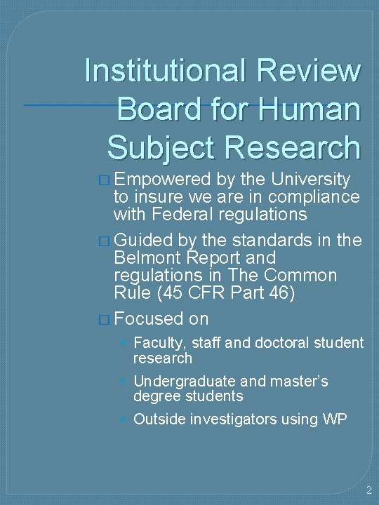 Institutional Review Board for Human Subject Research � Empowered by the University to insure