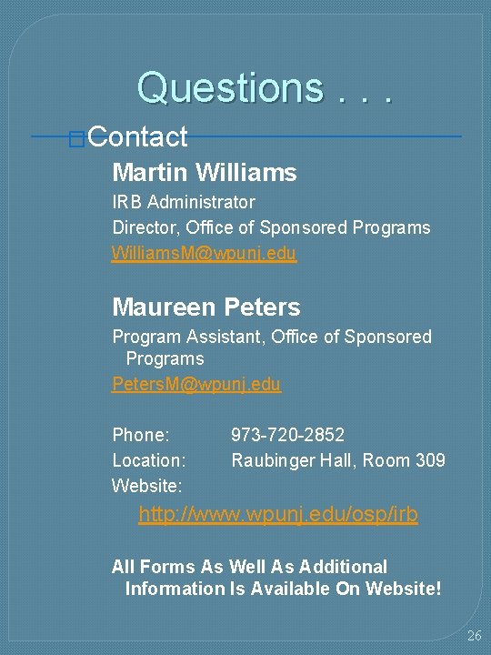 Questions. . . �Contact Martin Williams IRB Administrator Director, Office of Sponsored Programs Williams.