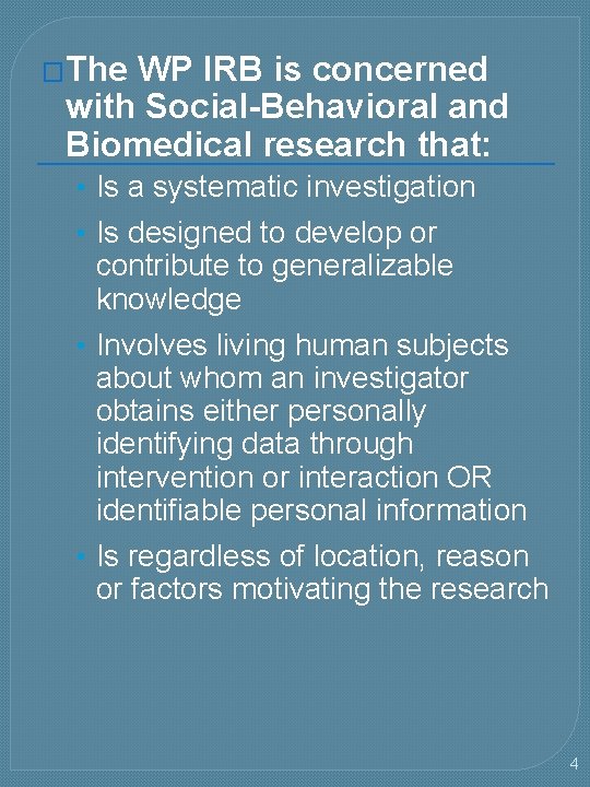 �The WP IRB is concerned with Social-Behavioral and Biomedical research that: • Is a