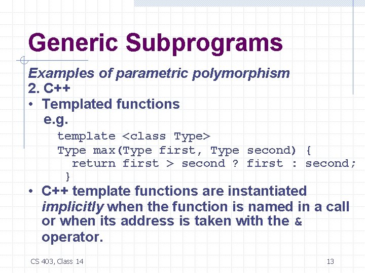 Generic Subprograms Examples of parametric polymorphism 2. C++ • Templated functions e. g. template