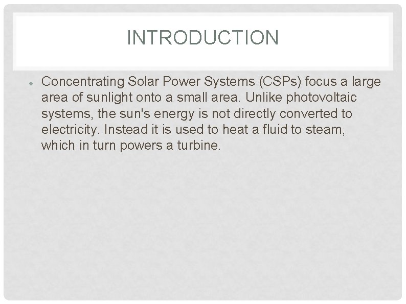 INTRODUCTION Concentrating Solar Power Systems (CSPs) focus a large area of sunlight onto a