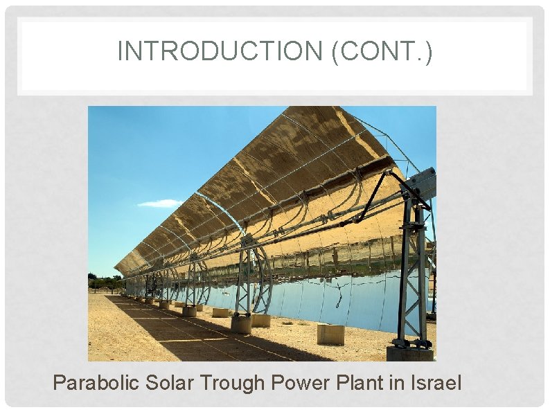 INTRODUCTION (CONT. ) Parabolic Solar Trough Power Plant in Israel 