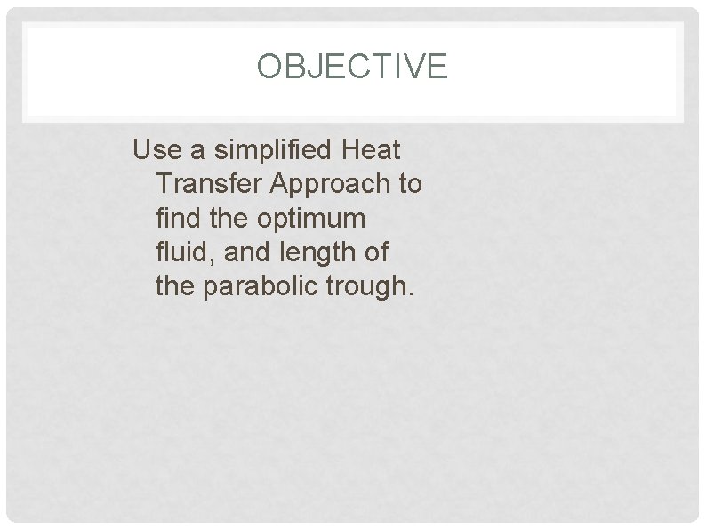 OBJECTIVE Use a simplified Heat Transfer Approach to find the optimum fluid, and length