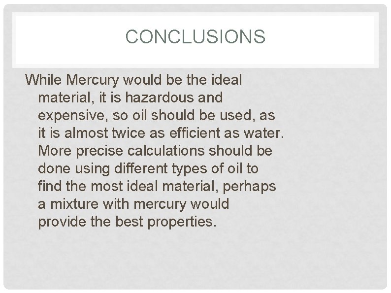 CONCLUSIONS While Mercury would be the ideal material, it is hazardous and expensive, so