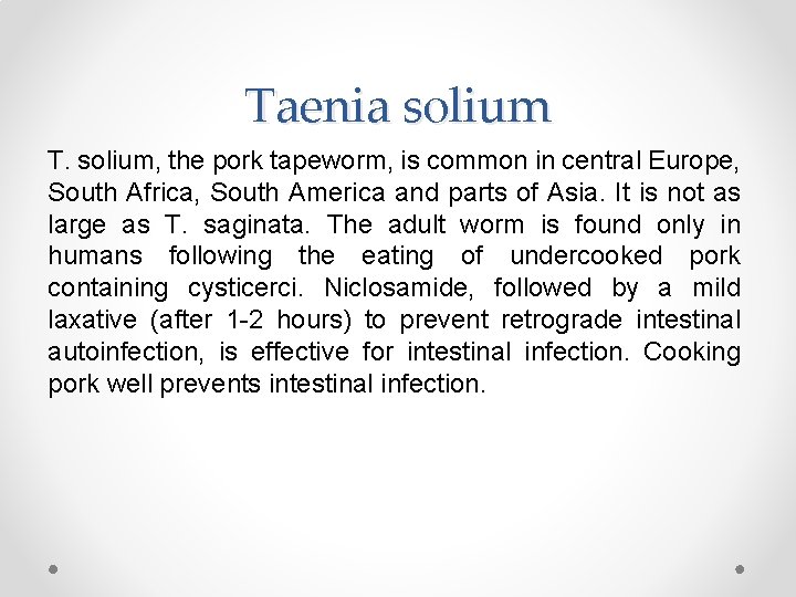 Taenia solium T. solium, the pork tapeworm, is common in central Europe, South Africa,