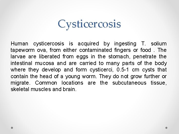 Cysticercosis Human cysticercosis is acquired by ingesting T. solium tapeworm ova, from either contaminated
