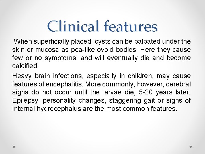 Clinical features When superficially placed, cysts can be palpated under the skin or mucosa