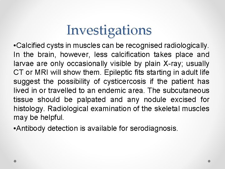 Investigations • Calcified cysts in muscles can be recognised radiologically. In the brain, however,