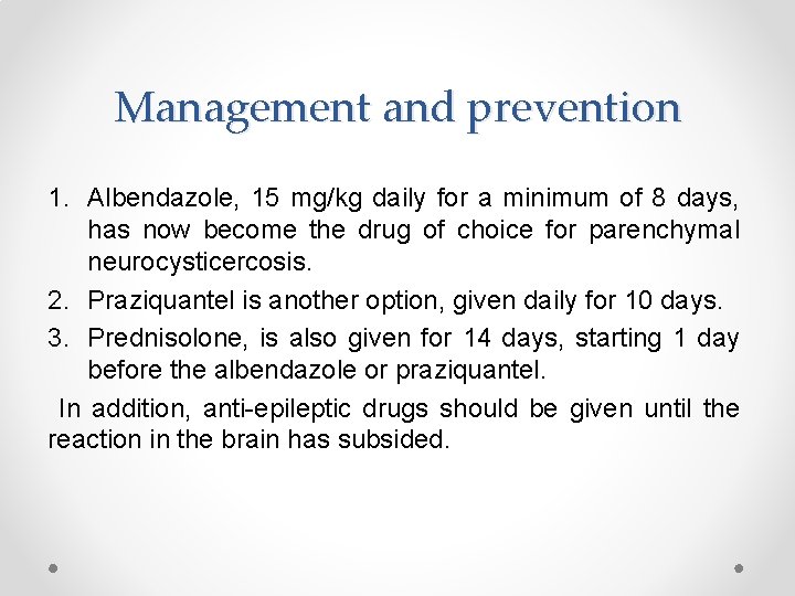 Management and prevention 1. Albendazole, 15 mg/kg daily for a minimum of 8 days,