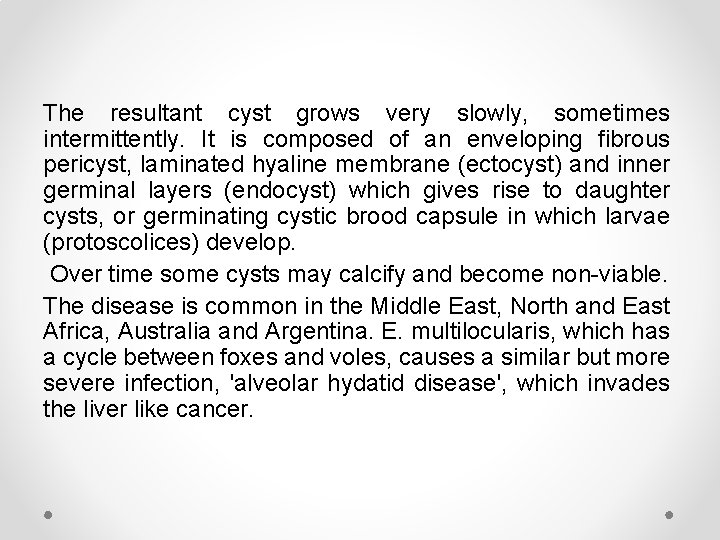 The resultant cyst grows very slowly, sometimes intermittently. It is composed of an enveloping