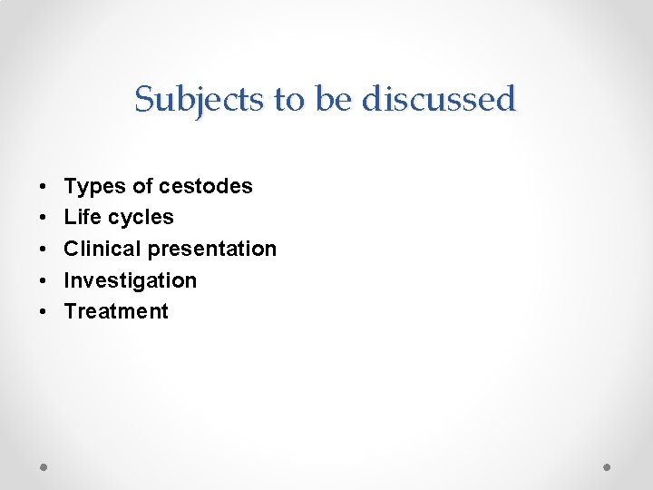 Subjects to be discussed • • • Types of cestodes Life cycles Clinical presentation