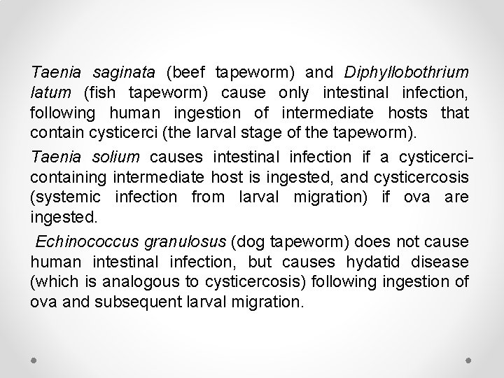 Taenia saginata (beef tapeworm) and Diphyllobothrium latum (fish tapeworm) cause only intestinal infection, following