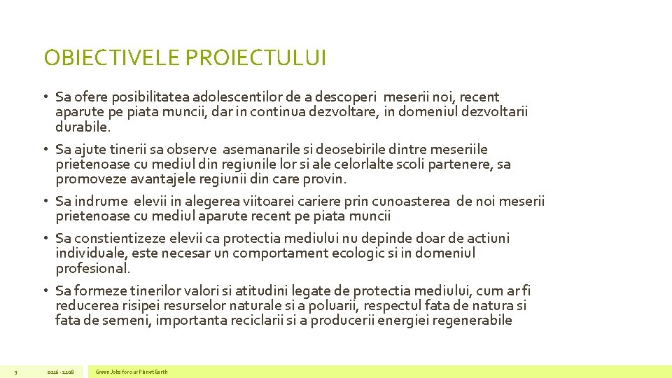 OBIECTIVELE PROIECTULUI • Sa ofere posibilitatea adolescentilor de a descoperi meserii noi, recent aparute