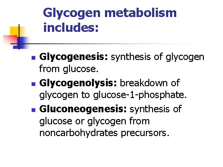 Glycogen metabolism includes: n n n Glycogenesis: synthesis of glycogen from glucose. Glycogenolysis: breakdown Glycogen metabolism includes: n n n Glycogenesis: synthesis of glycogen from glucose. Glycogenolysis: breakdown