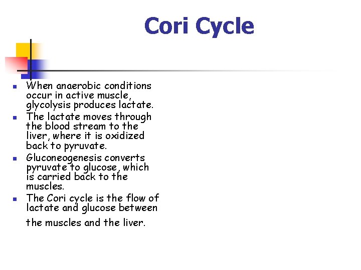 Cori Cycle n n When anaerobic conditions occur in active muscle, glycolysis produces lactate. Cori Cycle n n When anaerobic conditions occur in active muscle, glycolysis produces lactate.