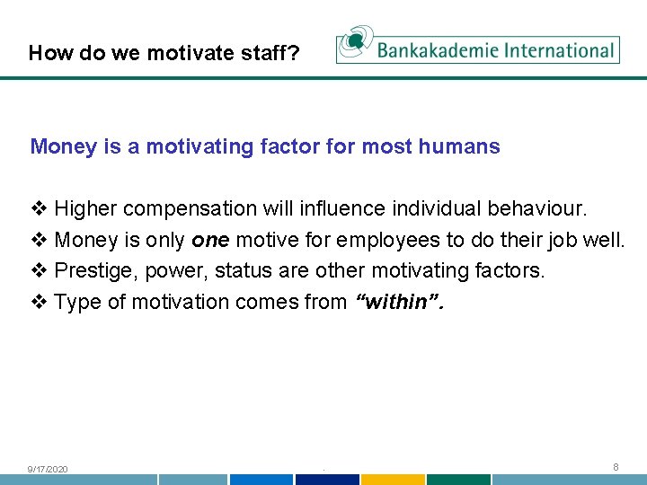 How do we motivate staff? Money is a motivating factor for most humans v