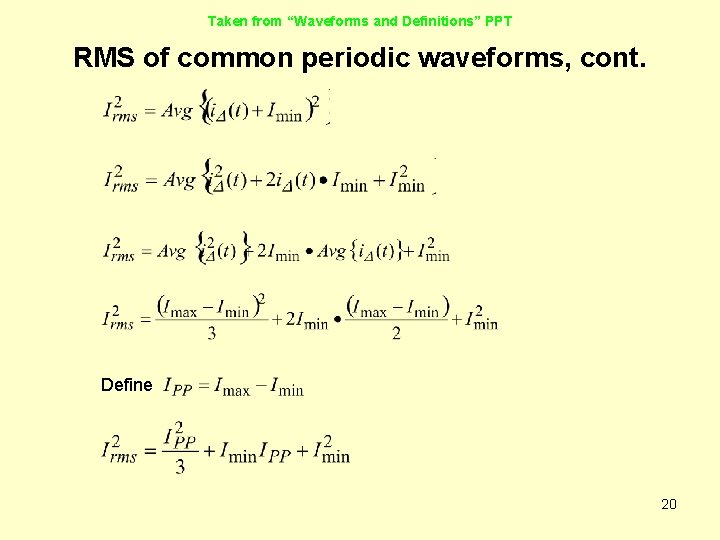 Taken from “Waveforms and Definitions” PPT RMS of common periodic waveforms, cont. Define 20