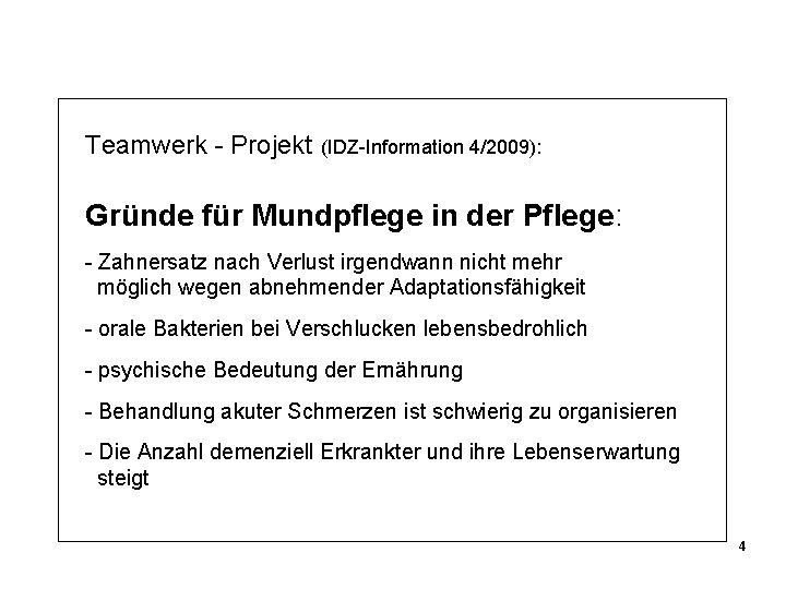 Teamwerk - Projekt (IDZ-Information 4/2009): Gründe für Mundpflege in der Pflege: - Zahnersatz nach