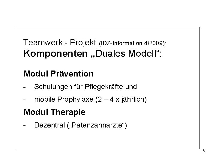 Teamwerk - Projekt (IDZ-Information 4/2009): Komponenten „Duales Modell“: Modul Prävention - Schulungen für Pflegekräfte