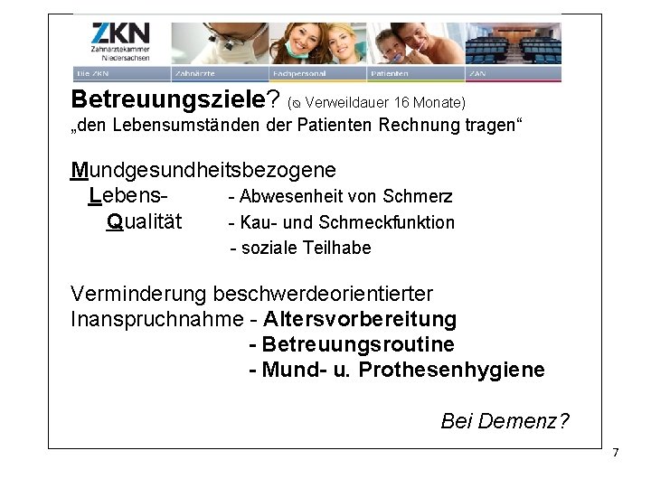 Betreuungsziele? (ᴓ Verweildauer 16 Monate) „den Lebensumständen der Patienten Rechnung tragen“ Mundgesundheitsbezogene Lebens- Abwesenheit