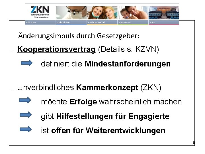 Änderungsimpuls durch Gesetzgeber: - Kooperationsvertrag (Details s. KZVN) definiert die Mindestanforderungen - Unverbindliches Kammerkonzept