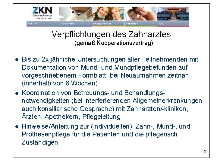 Verpflichtungen des Zahnarztes (gemäß Kooperationsvertrag): l l l Bis zu 2 x jährliche Untersuchungen